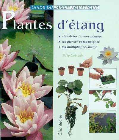Plantes d'étang : choisir les bonnes plantes, les planter et les soigner, les multiplier soi-même
