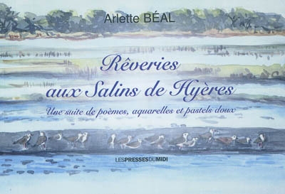 Rêveries aux Salins de Hyères : une série de poèmes, aquarelles et pastels doux