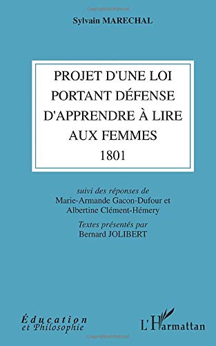 Projet d'une loi portant défense d'apprendre à lire aux femmes (1801). Réponses de Marie-Armande Gacon-Dufour et Albertine Clément-Hémery