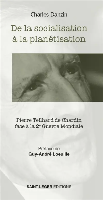 De la socialisation à la planétisation : Pierre Teilhard de Chardin face à la 2e Guerre mondiale