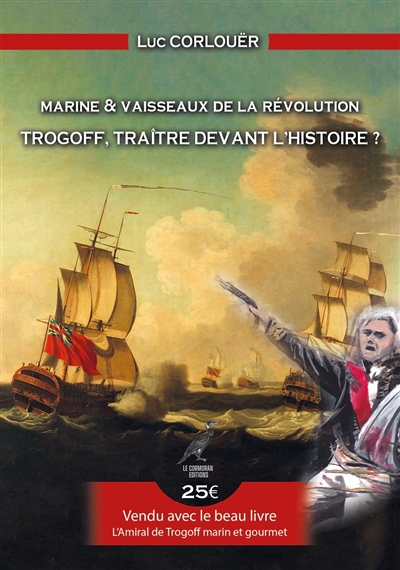 Trogoff, traître devant l'histoire ? : marine & vaisseaux de la Révolution