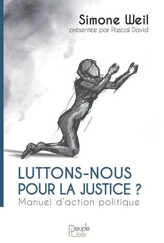 Luttons-nous pour la justice ? : manuel d'action politique - Simone Weil