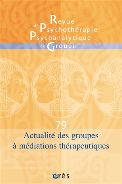 revue de psychothérapie psychanalytique de groupe, n° 79. actualité des groupes à médiations thérapeutiques