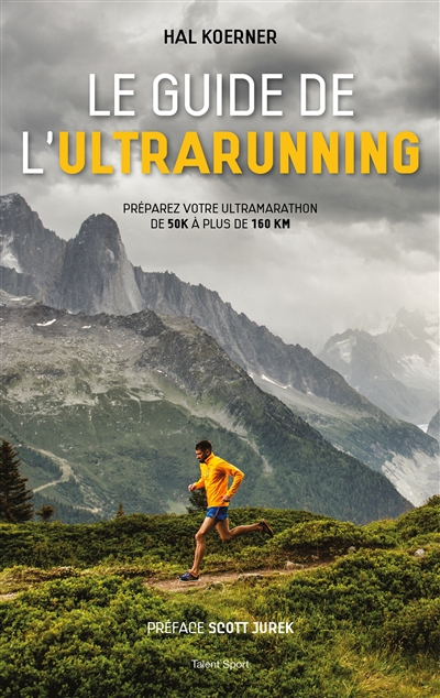 Le guide de l'ultrarunning : préparer votre ultramarathon de 50k à plus de 160 km