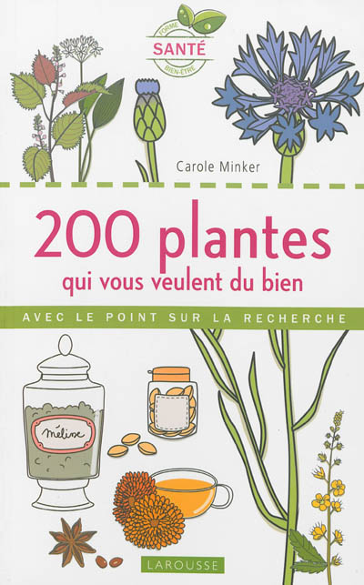 200 plantes qui vous veulent du bien : avec le point sur la recherche
