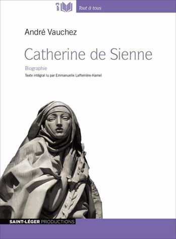 Catherine de Sienne : vie et passions
