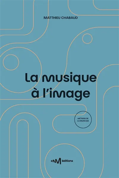 La musique à l'image : guide pratique de l'utilisation de la musique pour les formats audiovisuels