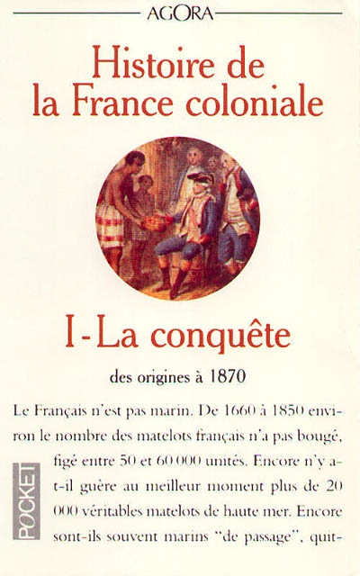 Histoire de la France coloniale. Vol. 1. La conquête : des origines à 1870