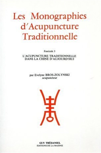 Les Monographies d'acupuncture traditionnelle. Vol. 3. L'Acupuncture traditionnelle dans la Chine d'aujourd'hui