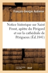 Notice historique sur Saint Front, apôtre du Périgord et sur la cathédrale de Périgueux