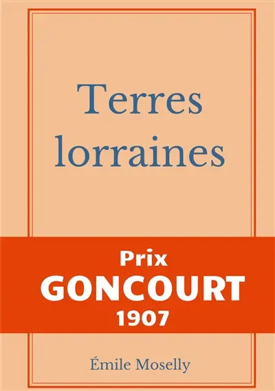 Terres lorraines : Prix Goncourt 1907