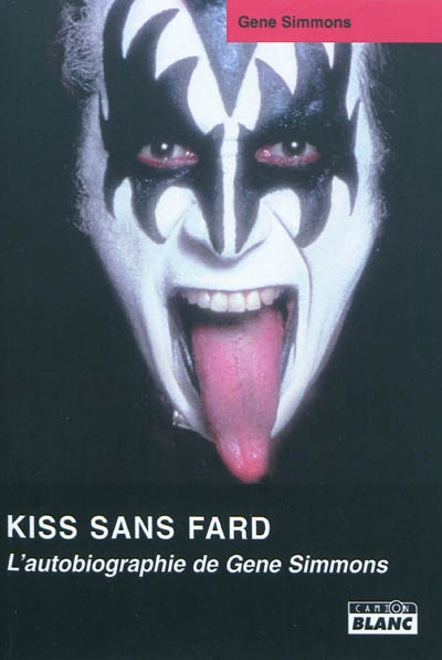 Kiss sans fard : l'autobiographie de Gene Simmons