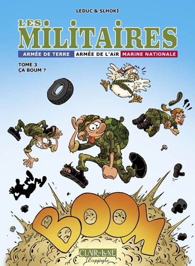 Les militaires : armée de terre, armée de l'air, Marine nationale. Vol. 3. Ça boum !