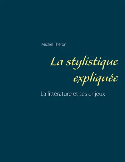 La stylistique expliquée : La littérature et ses enjeux