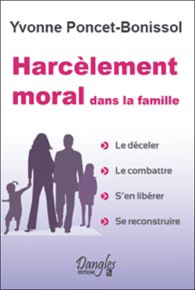 Harcèlement moral dans la famille : le déceler, le combattre, s'en libérer, se reconstruire