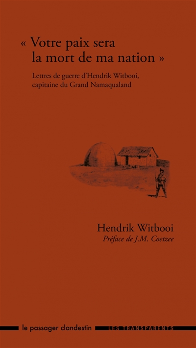 Votre paix sera la mort de ma nation : lettres de guerre d'Hendrik Witbooi, capitaine du Grand Namaqualand