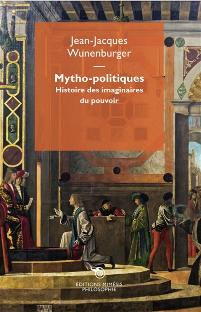 Mytho-politiques : histoire des imaginaires du pouvoir