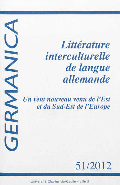 Germanica, n° 51 (2012). Littérature interculturelle de langue allemande : un vent nouveau venu de l'est et du sud-est de l'Europe