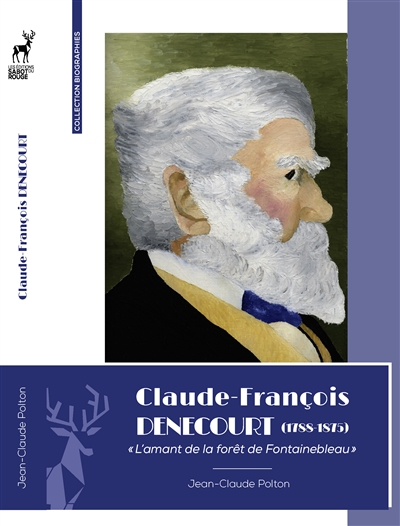 Claude-François Denecourt (1788-1875) : L'amant de la forêt de Fontainebleau.