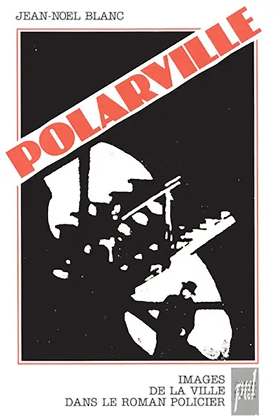 Polarville : images de la ville dans le roman policier