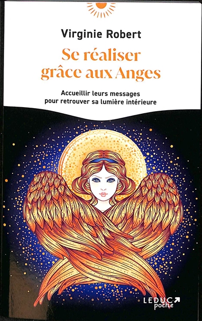 se réaliser grâce aux anges : accueillir leurs messages pour retrouver sa lumière intérieure