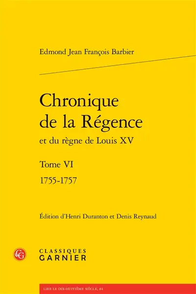 Chronique de la Régence et du règne de Louis XV. Vol. 6. 1755-1757