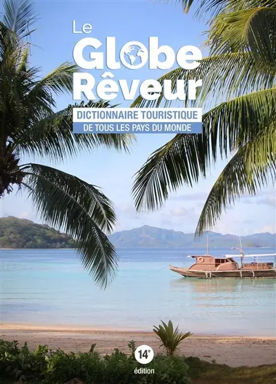 Le globe-rêveur : dictionnaire touristique de tous les pays du monde