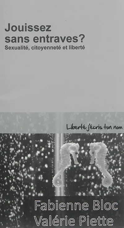 Jouissez sans entraves ? : sexualité, citoyenneté et liberté
