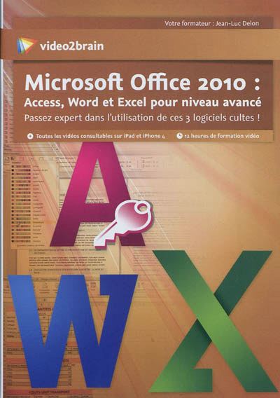 Microsoft Office 2010 : Access, Word et Excel pour niveau avancé : passez expert dans l'utilisation de ces 3 logiciels cultes !