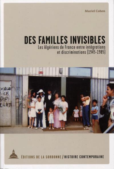 Des familles invisibles : les Algériens de France entre intégrations et discriminations (1945-1985)