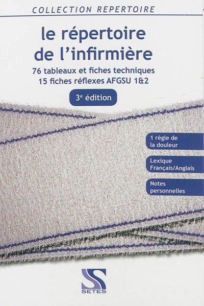 Le répertoire de l'infirmière : 76 tableaux et fiches techniques, 15 fiches réflexes AFGSU 1 & 2