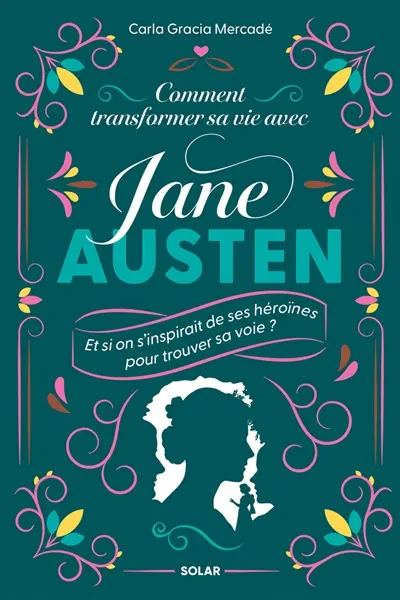 Comment transformer sa vie avec Jane Austen : et si on s'inspirait de ses héroïnes pour trouver sa voie ?