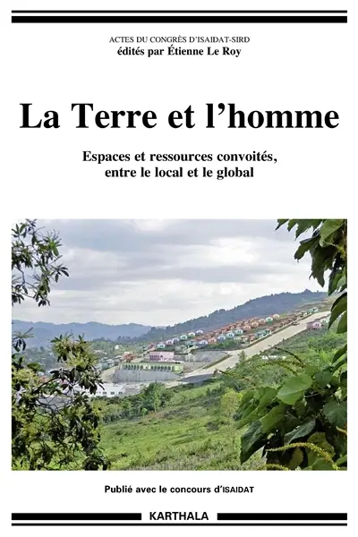 La terre et l'homme : espaces et ressources convoités, entre le local et le global : actes du congrès d'ISAIDAT-SIRD
