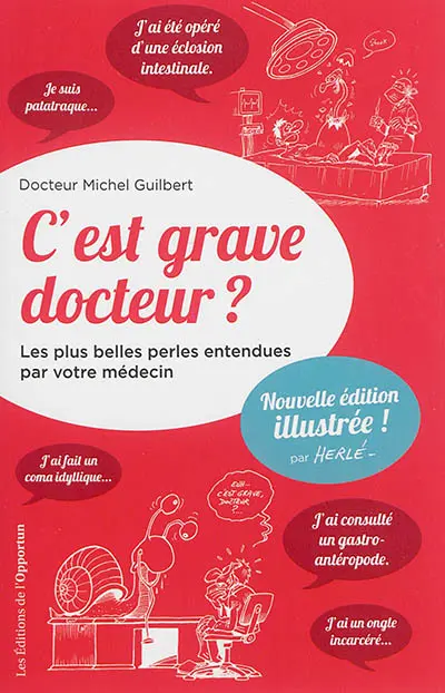 C'est grave docteur ? : les plus belles perles entendues par votre médecin. Vol. 1