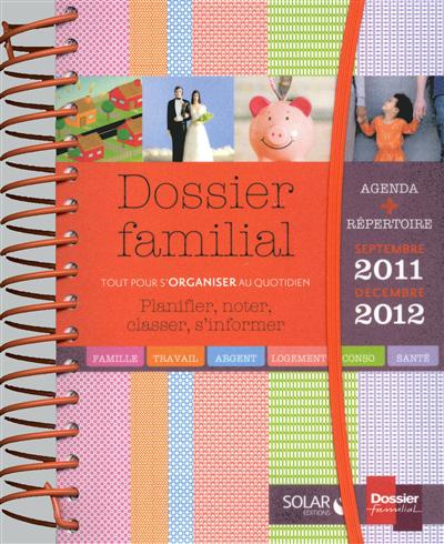 Dossier familial : planifier, noter, classer, s'informer : tout pour s'organiser au quotidien, septembre 2011-décembre 2012