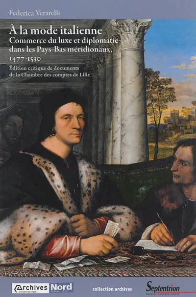 A la mode italienne : commerce du luxe et diplomatie dans les Pays-Bas méridionaux, 1477-1530 : édition critique d'actes de la Chambre des comptes de Lille