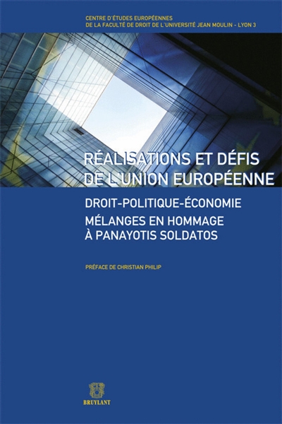 Réalisations et défis de l'Union européenne : droit-politique-économie : mélanges en hommage à Panayotis Soldatos