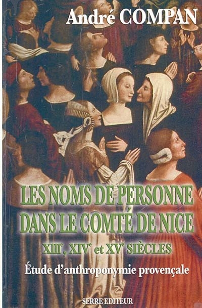 Les noms de personne dans le comté de Nice aux XIIIe, XIVe et XVe siècles : étude d'anthroponymie provençale