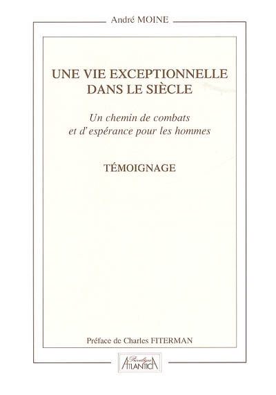 Une vie exceptionnelle dans le siècle : un chemin de combats et d'espérances pour les hommes : témoignage