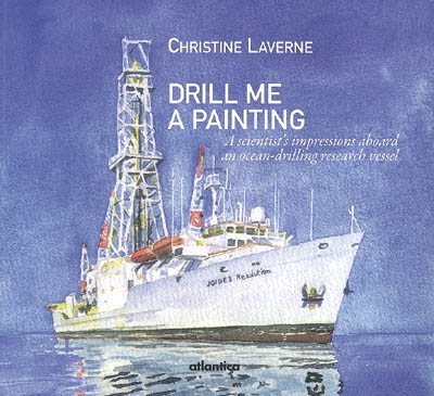 Drill me a painting : a scientist's impressions aboard an ocean-drilling research vessel