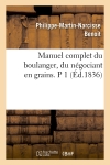 Manuel complet du boulanger, du négociant en grains. P 1 (Ed.1836)