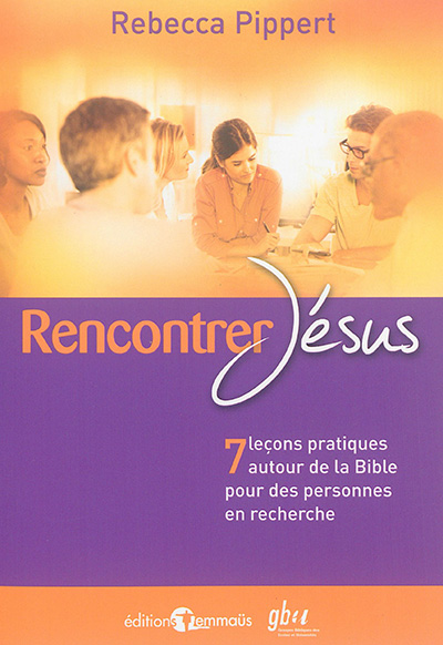 Rencontrer Jésus : 7 leçons pratiques autour de la Bible pour des personnes en recherche
