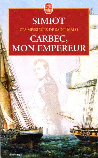 Ces messieurs de Saint-Malo. Vol. 4. Carbec, mon empereur !