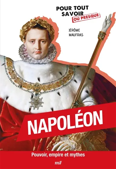 Napoléon : pouvoir, empire, mythe