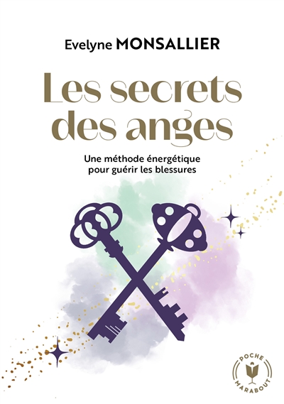 Les secrets des anges : une méthode énergétique pour guérir les blessures