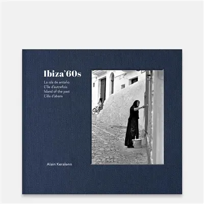 Ibiza'60s : la isla de antano. Ibiza'60s : l'île d'autrefois. Ibiza'60s : island of the past. Ibiza'60s : l'illa d'abans