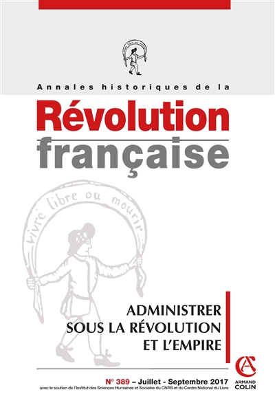 Annales historiques de la Révolution française, n° 389. Administrer sous la Révolution et l'Empire