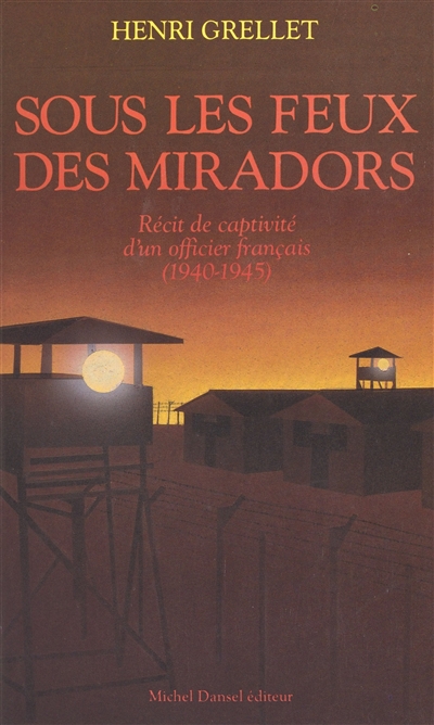 Sous les feux des miradors : 1940-1945 : récit de captivité d'un officier français