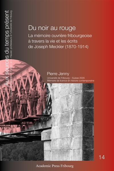 Du noir au rouge : la mémoire ouvrière fribourgeoise à travers la vie et les écrits de Joseph Meckler (1870-1914)
