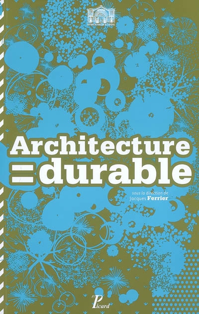 Architecture = durable : 30 architectes, 30 projets en Ile-de-France : exposition, juin 2008, pavillon de l'Arsenal